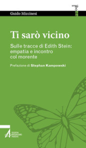 Ti sarò vicino. Sulle tracce di Edith Stein: empatia e incontro col morente