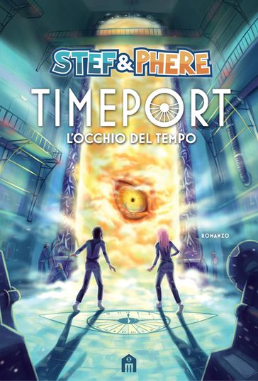 Timeport. L'occhio del tempo - Stef & Phere