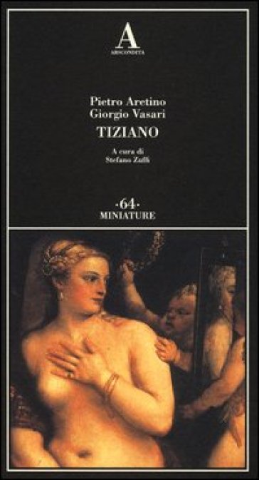 Tiziano. Ediz. illustrata - Pietro Aretino - Giorgio Vasari