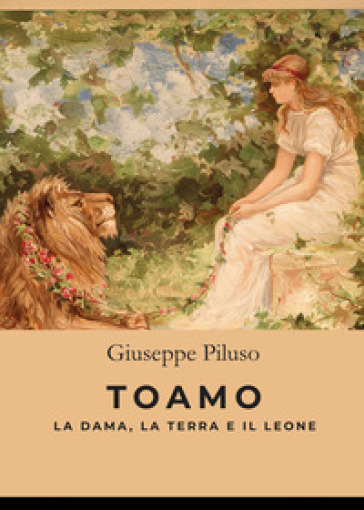 Toamo. La dama, la terra e il leone - Giuseppe Piluso