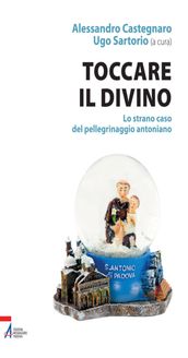 Toccare il divino. Lo strano caso del pellegrinaggio antoniano