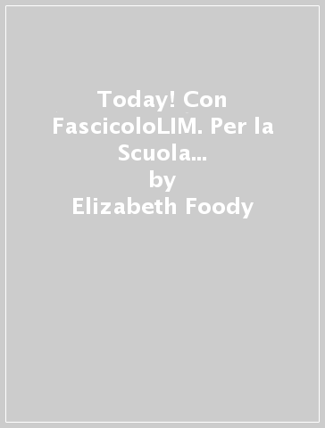 Today! Con FascicoloLIM. Per la Scuola media. Con e-book. Con espansione online. Con libro. Vol. 3 - Elizabeth Foody - Erika Stiles - Sandy Zervas