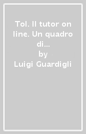 Tol. Il tutor on line. Un quadro di riferimento per la certificazione delle competenze e della qualità