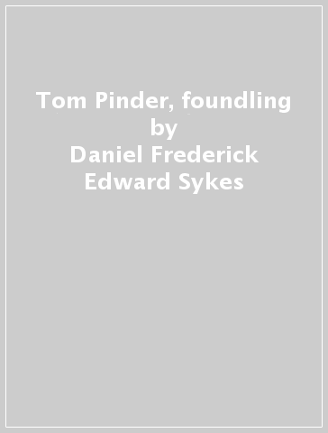 Tom Pinder, foundling - Daniel Frederick Edward Sykes