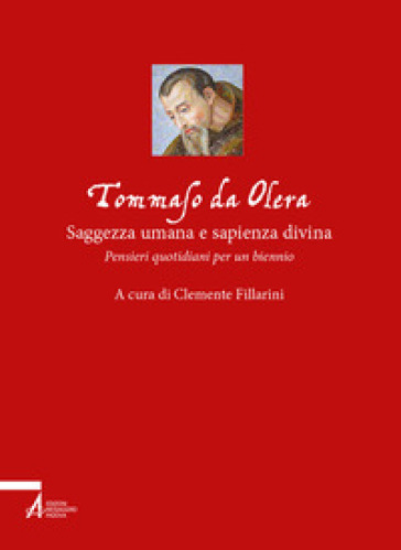 Tommaso da Olera: saggezza umana e sapienza divina. Pensieri quotidiani per un biennio - Clemente Fillarini