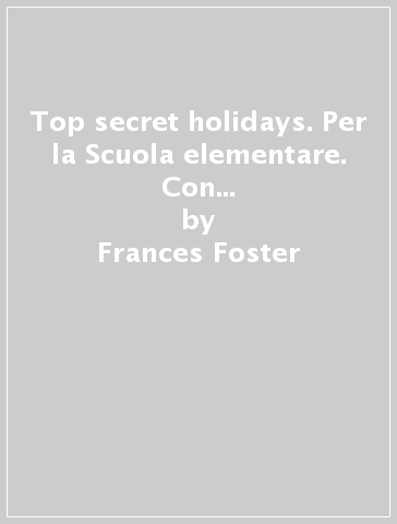 Top secret holidays. Per la Scuola elementare. Con espansione online. Con CD-ROM. Vol. 3 - Frances Foster - Brunel Brown