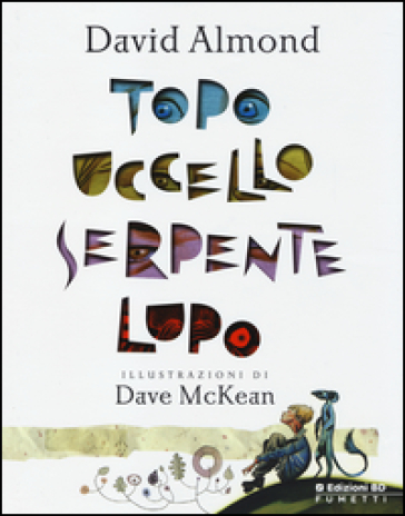 Topo, uccello, serpente, lupo - David Almond - Dave McKean