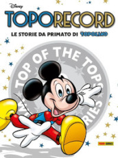 Toporecord. Le storie da primato di Topolino