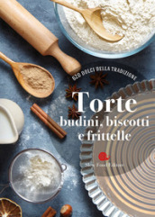 Torte, budini, biscotti e frittelle. 620 dolci della tradizione