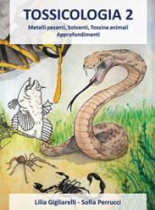 Tossicologia. Vol. 2: Metalli pesanti, solventi, tossine animali. Approfondimenti