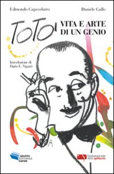 Totò. Vita e arte di un genio - Edmondo Capecelatro - Daniele Gallo