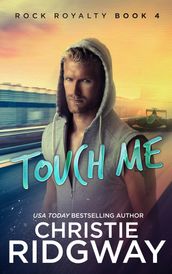 Touch Me (Rock Royalty Book 4)