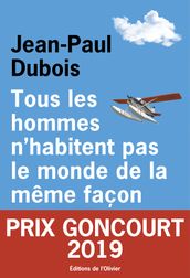 Tous les hommes n habitent pas le monde de la même façon - Prix Goncourt 2019