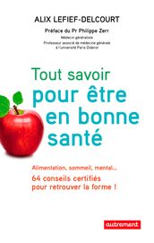 Tout savoir pour être en bonne santé. Alimentation, sommeil, mental 64 conseils certifiés pour retrouver la forme !