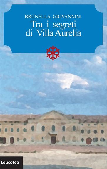 Tra i segreti di Villa Aurelia - Brunella Giovannini