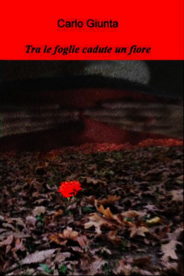 Tra le foglie cadute un fiore - Carlo Giunta