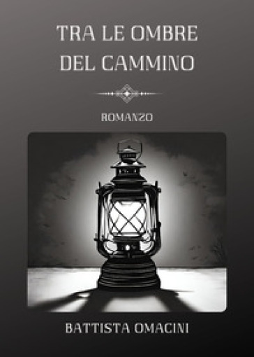 Tra le ombre del cammino - Battista Omacini