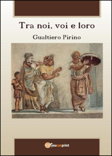 Tra noi, voi e loro - Gualtiero Pirino