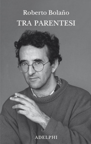 Tra parentesi - Roberto Bolano