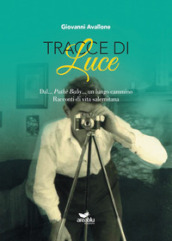 Tracce di Luce. Dal... Pathè Baby... un lungo cammino. Racconti di vita salernitana