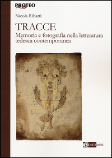 Tracce. Memoria e fotografia nella letteratura tedesca contemporanea - Nicola Ribatti