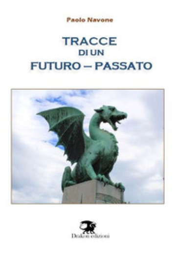 Tracce di un futuro-passato - Paolo Navone