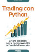 Trading con Python. Creare algoritmi per la compravendita e l'analisi di mercato