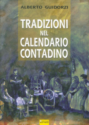 Tradizioni nel calendario contadino - Alberto Guidorzi