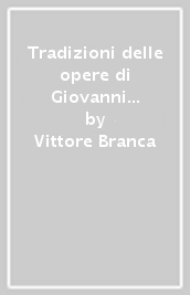 Tradizioni delle opere di Giovanni Boccaccio. Vol. 2: Un secondo elenco di manoscritti e cinque studi sul «Decameron», con due appendici