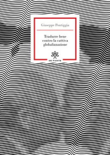 Tradurre bene contro la cattiva globalizzazione - Giuseppe Pontiggia