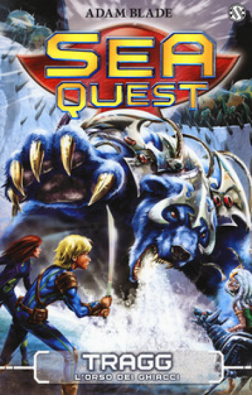 Tragg. L'orso dei ghiacci. Sea Quest. Vol. 14 - Adam Blade