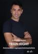 Train right. Il mio metodo per raggiungere la forma psicofisica