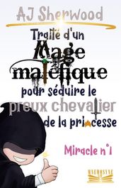 Traité d un Mage maléfique pour séduire le preux chevalier de la princesse : Miracle n°1