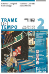 Trame del tempo. Per le Scuole superiori. Con e-book. Con espansione online. Vol. 2: Modernità globali. Dal Seicento all Ottocento