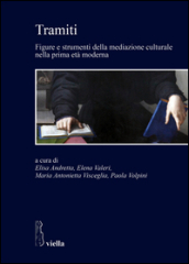 Tramiti. Figure e strumenti della mediazione culturale nella prima età moderna