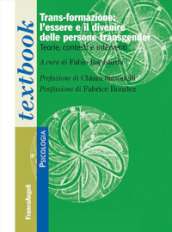 Trans-formazione: L essere e il divenire delle persone transgender. Teorie, contesti e interventi