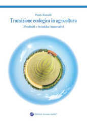 Transizione ecologica in agricoltura. Prodotti e tecniche innovativi