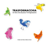 Trasformacchia. Un libro che stuzzica l immaginazione