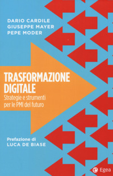 Trasformazione digitale. Strategie e strumenti per le PMI del futuro - Dario Cardile - Giuseppe Mayer - Pepe Moder