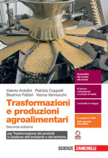 Trasformazioni e produzioni agroalimentari. Per trasformazione dei prodotti e gestione dell'ambiente e del territorio. Per le Scuole superiori. Con espansione online - Valerio Antolini - Patrizia Cappelli - Beatrice Fabbri