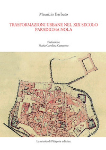 Trasformazioni urbane nel XIX secolo. Paradigma Nola - Maurizio Barbato