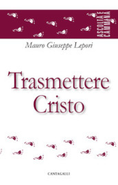 Trasmettere Cristo