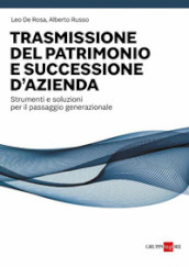 Trasmissione del patrimonio e successione d azienda. Strumenti e soluzioni per il passaggio generazionale