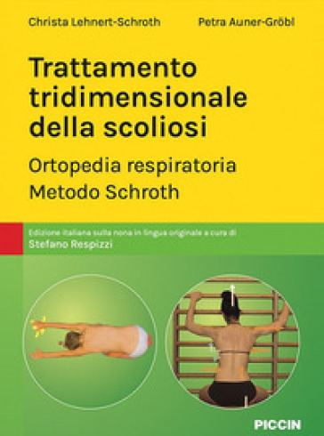 Trattamento tridimensionale della scoliosi. Ortopedia respiratoria. Metodo Schroth - Christa Lehnert-Schroth - Petra Auner-Grobl