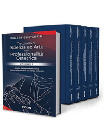 Trattando di scienza ed arte della professionalità ostetrica. Dall'arte alla scienza. Contributi disciplinari specifici per la formazione delle conoscenze organiche alla base della professione - Walter Costantini