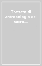 Trattato di antropologia del sacro. Vol. 4: Crisi, rotture e cambiamenti