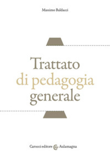 Trattato di pedagogia generale - Massimo Baldacci