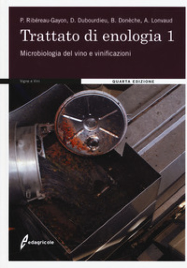 Trattato di enologia. Nuova ediz.. Vol. 1: Microbiologia del vino e vinificazioni - Pascal Ribéreau-Gayon - Denis Dubourdieu - Bernard Donèche - Aline Lonvaud