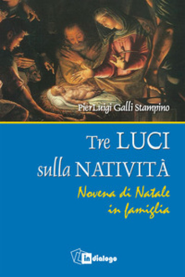 Tre luci sulla natività. Novena di Natale in famiglia - Luigi Galli Stampino