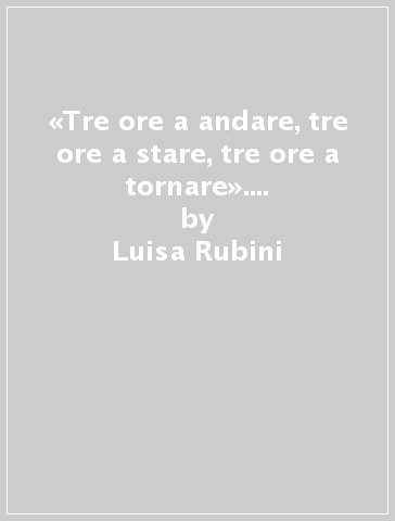 «Tre ore a andare, tre ore a stare, tre ore a tornare». Fiabe, leggende e racconti tradizionali del Grigionitaliano - Luisa Rubini